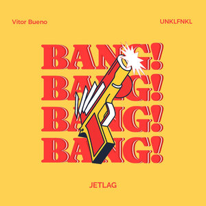Vitor Bueno, Unklfnkl, Jetlag Music - Bang
