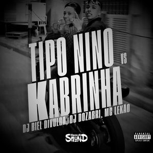 DJ BIEL DIVULGA, DJ Dozabri & MC LEKÃO - Tipo Nino Vs Kabrinha