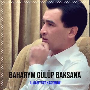 Jumamyrat Kasymow - Baharym Gülüp Baksana
